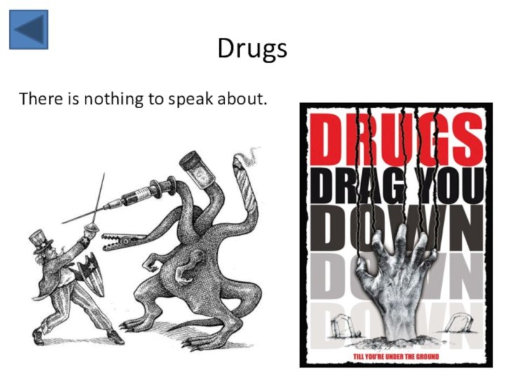 DrugsThere is nothing to speak about.