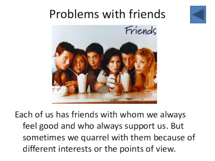 Problems with friendsEach of us has friends with whom we always feel