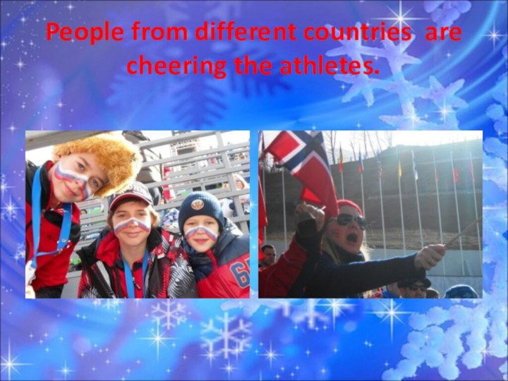 People from different countries are cheering the athletes.
