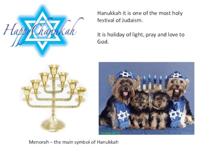 Hanukkah it is one of the most holy festival of Judaism. It