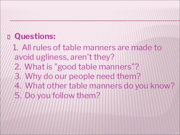 Questions:  1.  All rules of table manners are made to avoid