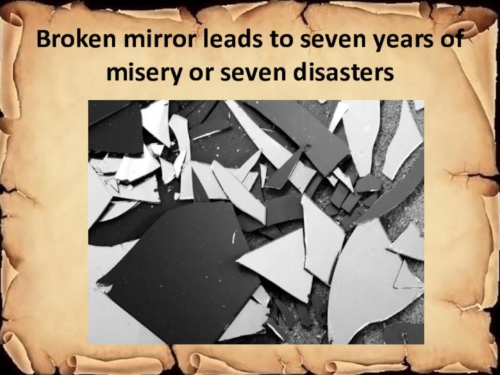 Broken mirror leads to seven years of misery or seven disasters