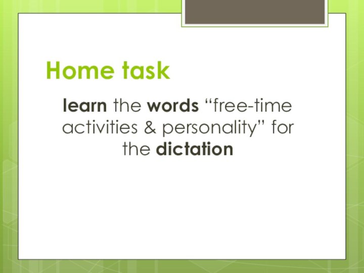 Home tasklearn the words “free-time activities & personality” for the dictation