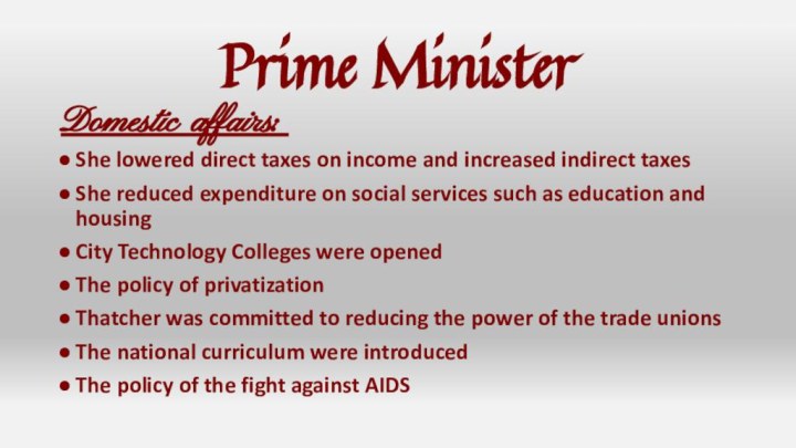 Prime MinisterDomestic affairs:She lowered direct taxes on income and increased indirect taxesShe