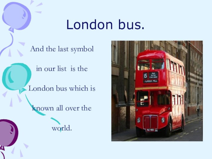 London bus.And the last symbol in our list is the London bus