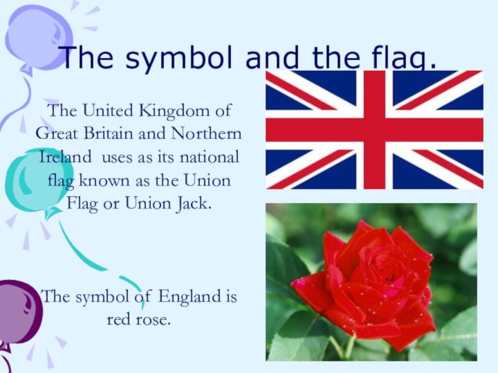 The symbol and the flag.The United Kingdom of Great Britain and