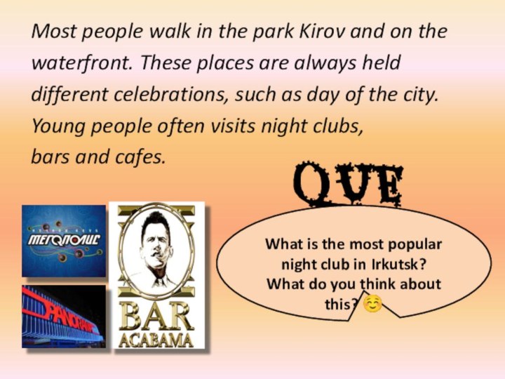 Most people walk in the park Kirov and on thewaterfront. These places