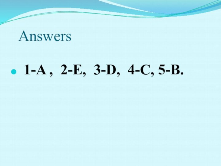 Answers 1-A , 2-E, 3-D, 4-C, 5-B.