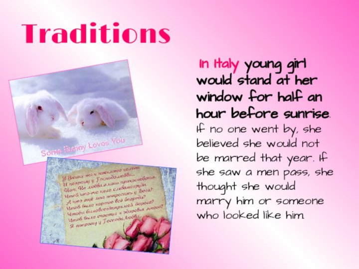Traditions  In Italy young girl would stand at her window for