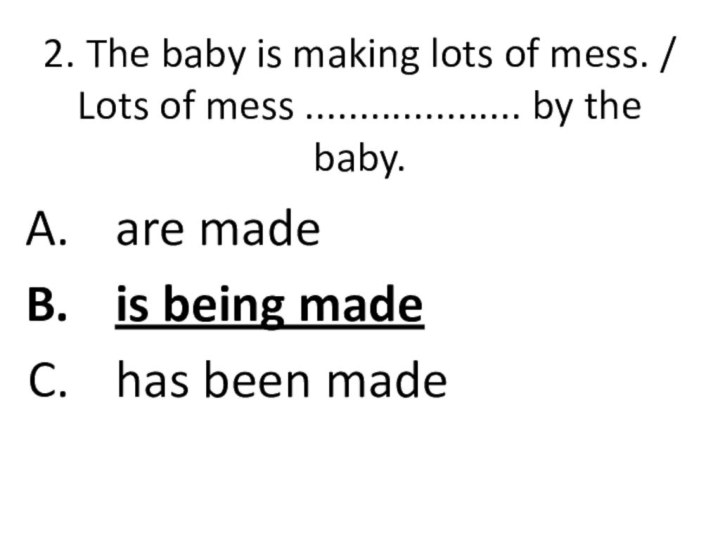 2. The baby is making lots of mess. / Lots of mess