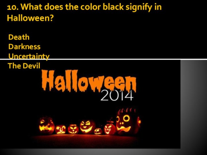 10. What does the color black signify in Halloween?   Death