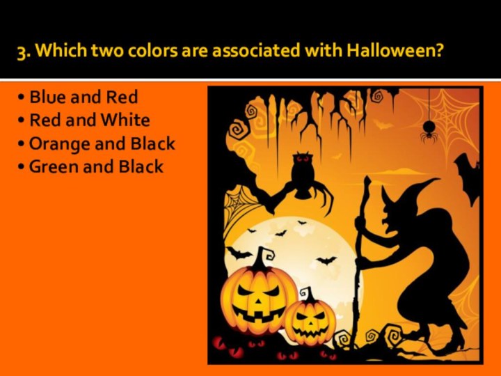 3. Which two colors are associated with Halloween?  • Blue and