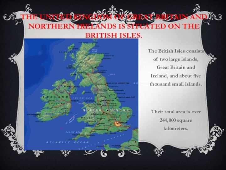 The United Kingdom of Great Britain and Northern Irelands is situated