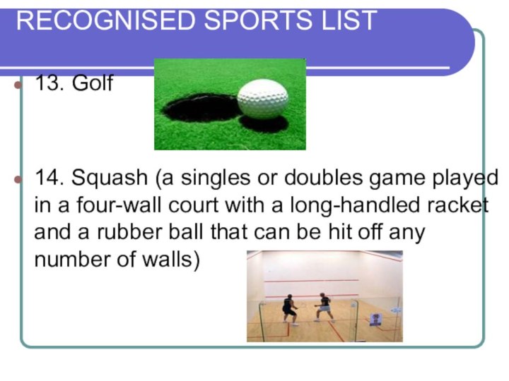 RECOGNISED SPORTS LIST 13. Golf 14. Squash (a singles or doubles game