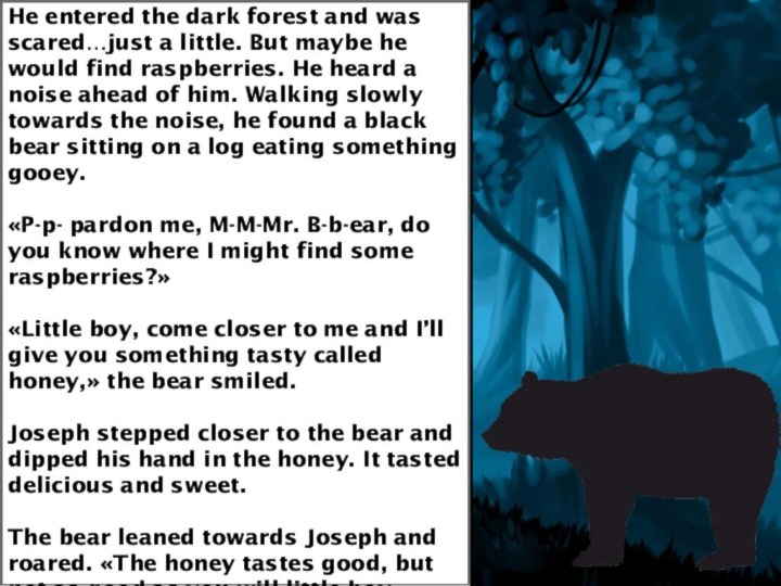 He entered the dark forest and was scared…just a little. But maybe