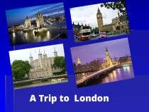 Презентация по английскому языку A Trip to London