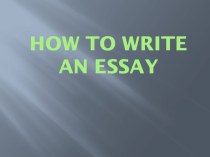 Презентация по английскому языку на тему How to write an essay