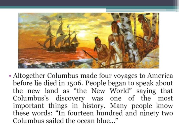 Altogether Columbus made four voyages to America before lie died in 1506.