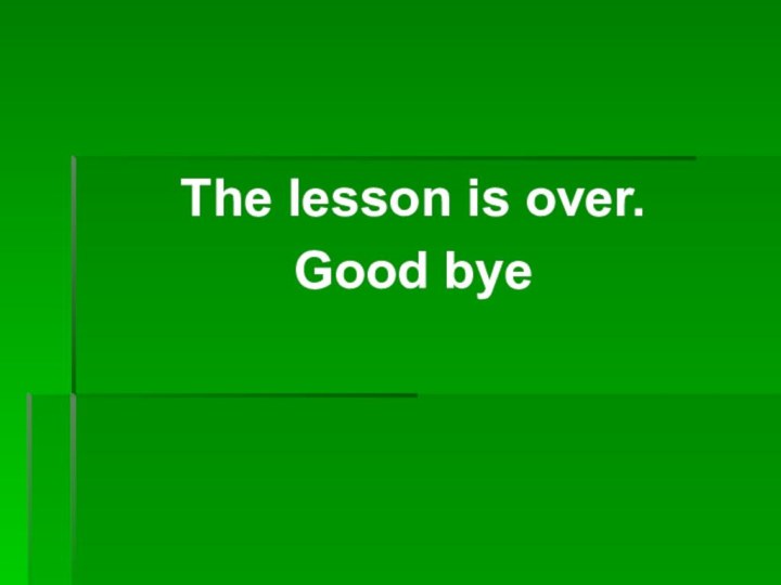 The lesson is over.Good bye