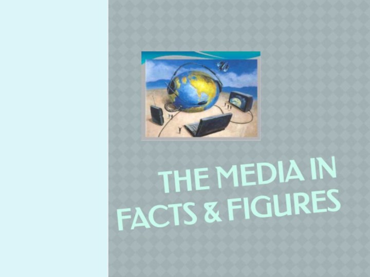 The Media in Facts & Figures