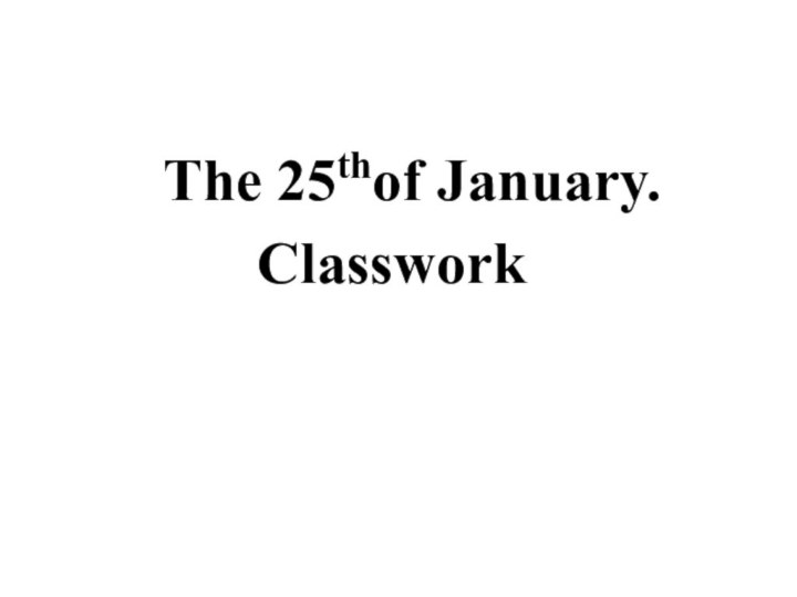 The 25thof January.