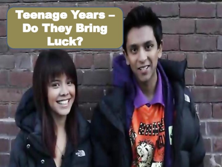 Teenage Years – Do They Bring Luck?