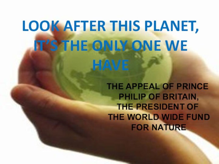 LOOK AFTER THIS PLANET, IT’S THE ONLY ONE WE HAVE 	the appeal
