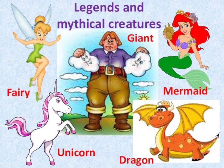 Legends and mythical creaturesFairyUnicornMermaidDragonGiant