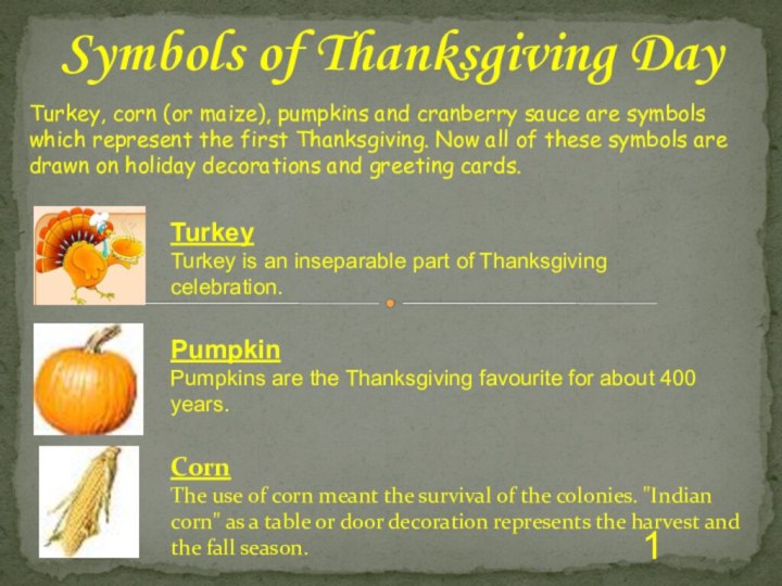 Symbols of Thanksgiving DayPumpkinPumpkins are the Thanksgiving favourite for about 400 years.