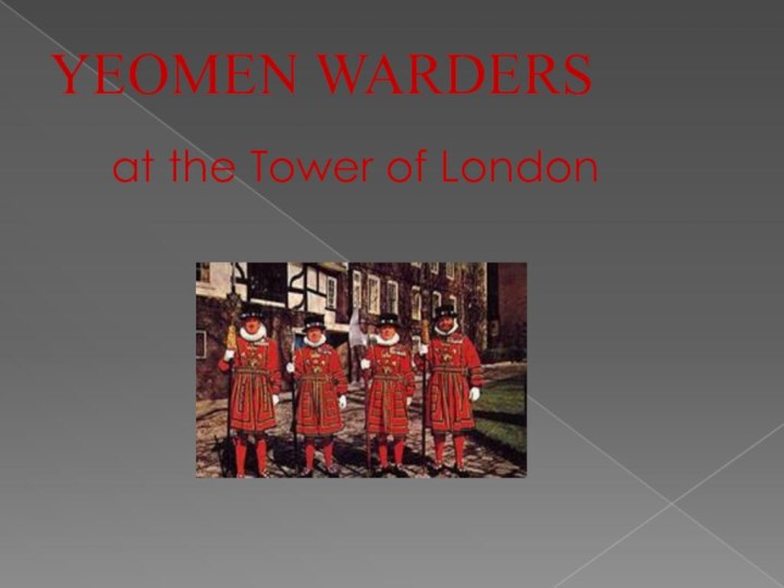 at the Tower of LondonYEOMEN WARDERS