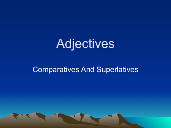 Adjectives Comparatives And Superlatives