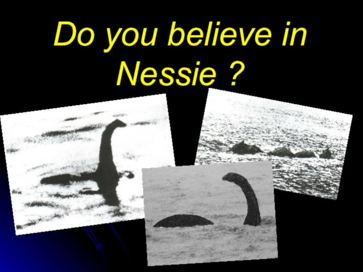 Do you believe in Nessie ?