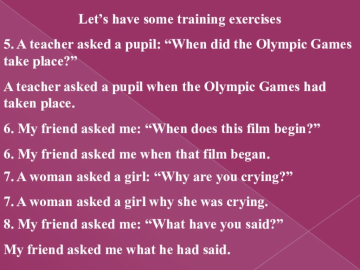 Let’s have some training exercises 5. A teacher asked a pupil: “When