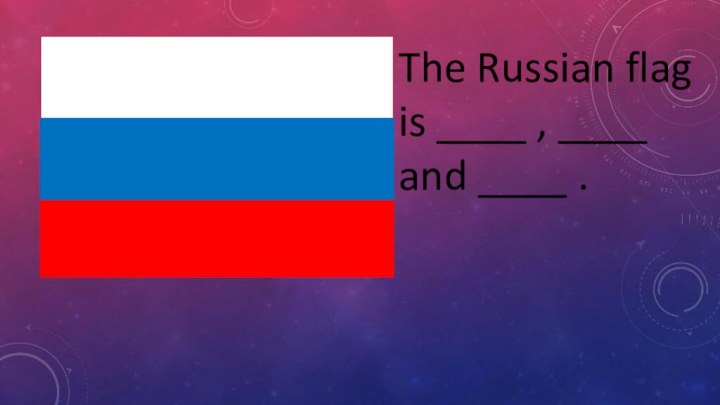 The Russian flag is ____ , ____ and ____ .