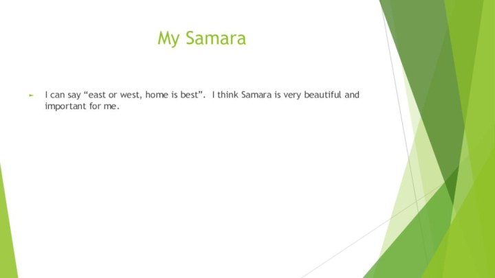 My SamaraI can say “east or west, home is best”. I think