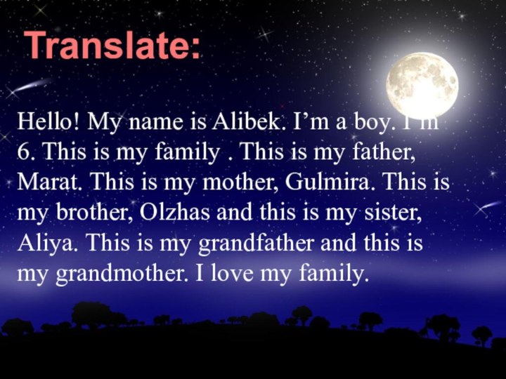Translate: Hello! My name is Alibek. I’m a boy. I’m 6. This