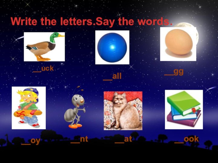 Write the letters.Say the words.__uck__all__gg__oy__nt__ook__at