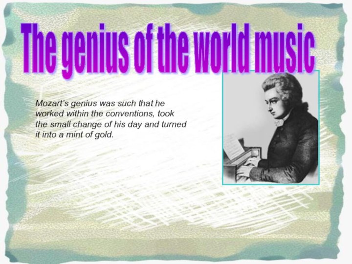 The genius of the world music Mozart’s genius was such that he