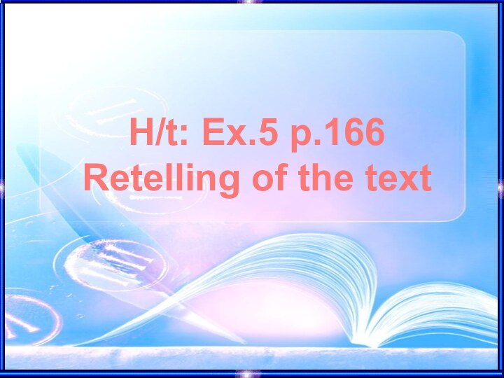 H/t: Ex.5 p.166Retelling of the text