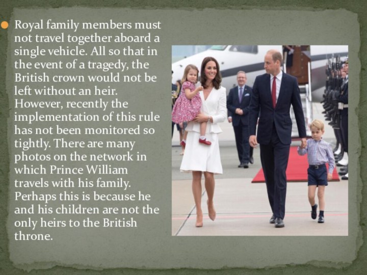Royal family members must not travel together aboard a single vehicle. All