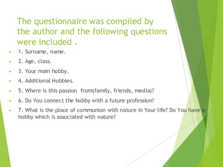 The questionnaire was compiled by the author and the following questions were