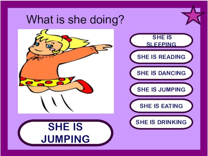 SHE IS JUMPING SHE IS SLEEPINGSHE IS READINGSHE IS DANCINGSHE IS JUMPINGSHE