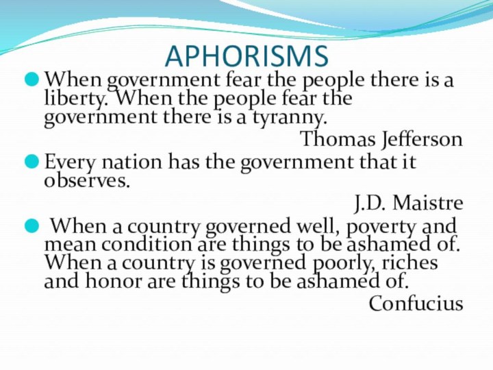 APHORISMS When government fear the people there