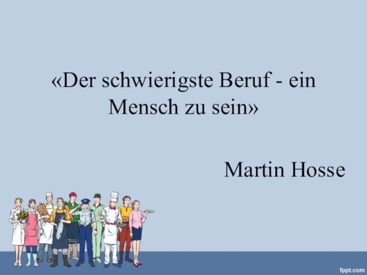 «Der schwierigste Beruf - ein Mensch zu sein»Martin Hosse