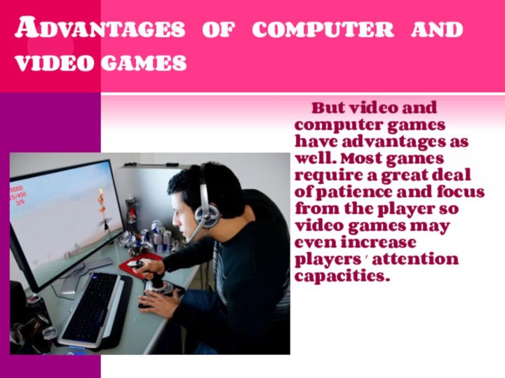 Advantages of computer and video games   But video and
