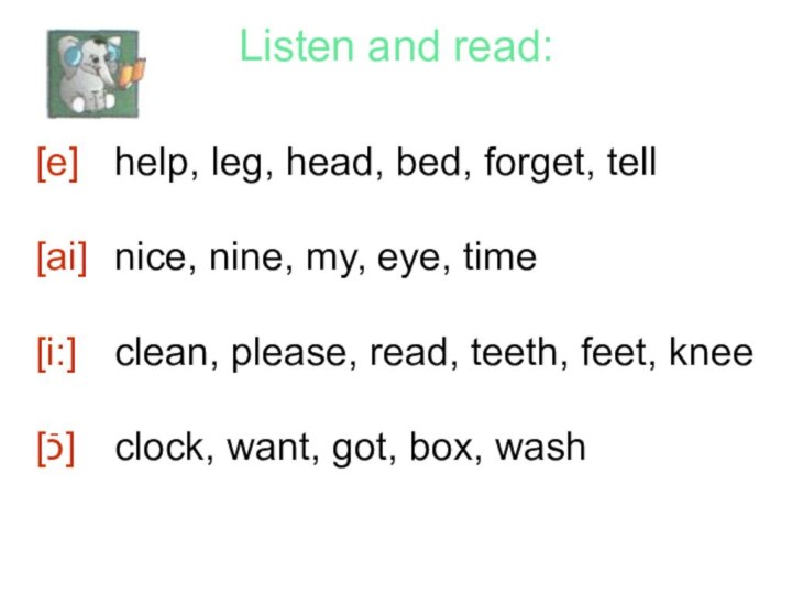 Listen and read: [e]	help, leg, head, bed, forget, tell[ai]	nice, nine, my,