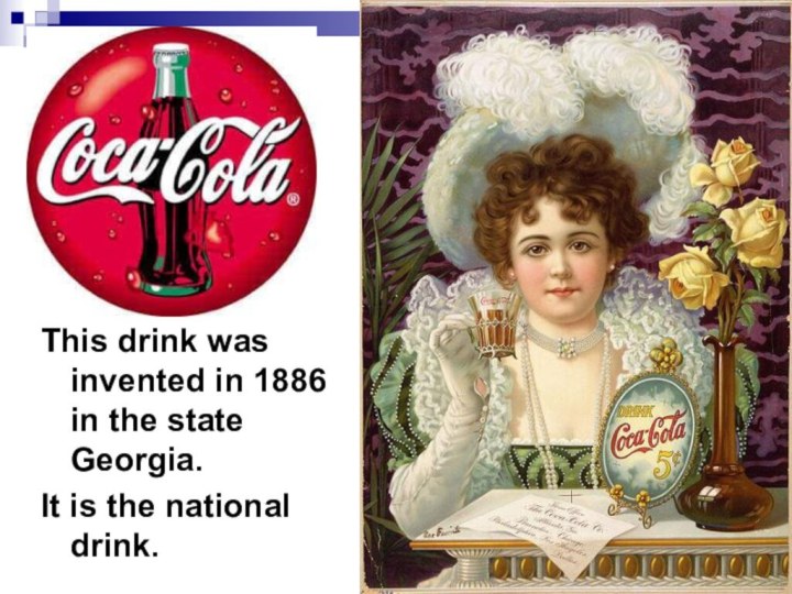 This drink was invented in 1886 in the state Georgia.It is the national drink.