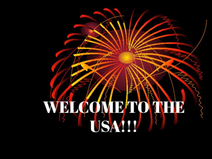 WELCOME TO THE  USA!!!