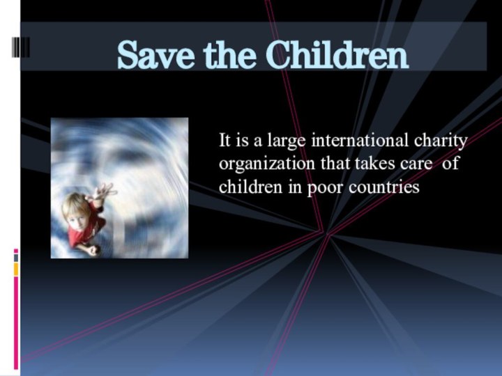 It is a large international charity organization that takes care of children