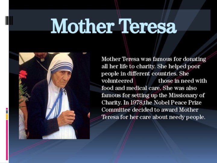 Mother Teresa was famous for donating all her life to charity. She